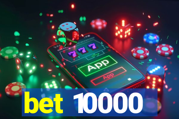 bet 10000